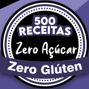 500 Receitas ZERO Açúcar e Glúten - Forma segura e fácil de como controlar de vez a diabetes