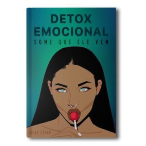 O segredo do Detox Emocional - Some que ele vem