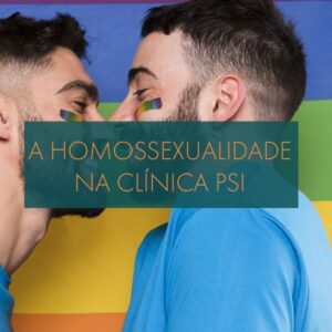 A Homossexualidade no Consultório Psicologia - Como atender de forma eficiente os pacientes gays