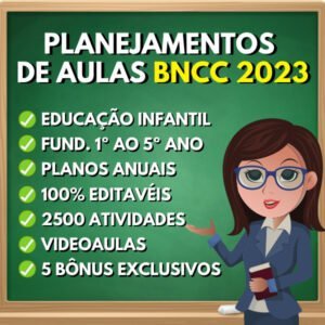 Planejamentos de aulas - BNCC 2023 - Berçário, Pré-escola, educação infantil, ensino fundamental do 1° ao 5° ano