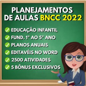 Planejamentos de aulas – BNCC 2022 – educação infantil, ensino fundamental do 1° ao 5° ano