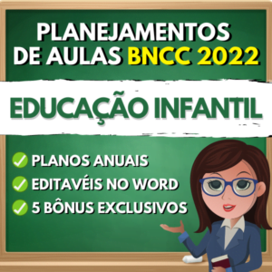 Planejamentos de aulas para Educação Infantil - BNCC 2022