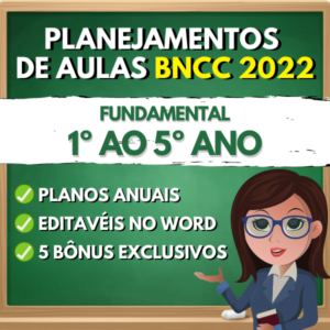 Planejamentos de aulas para o Fundamental do 1º ao 5º ano - BNCC 2022