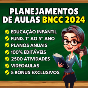 Planos de aulas para PRÉ-ESCOLA, BERÇÁRIO e fundamental 1 com Todas as Matérias – BNCC 2024