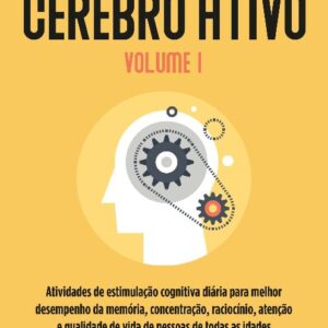 Cérebro Ativo - Vol. 01: Atividades De Estimulação Cognitiva Diária Para Melhor Desempenho Da Memór